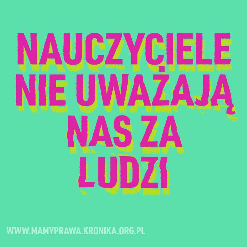 Nauczyciele nie uważają nas za ludzi